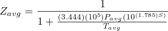 Z_{avg}=\frac{1}{1+\frac{(3.444)(10^5)P_{avg}(10^{(1.785)S)}}{T_{avg}}}